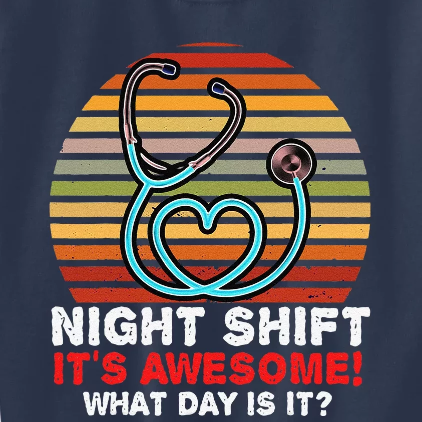 Night Shift It's Awesome! What Day Is It Funny Nurse Gifts Kids Sweatshirt