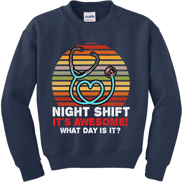 Night Shift It's Awesome! What Day Is It Funny Nurse Gifts Kids Sweatshirt