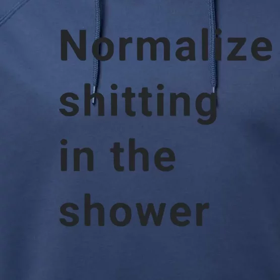 Normalize Shitting In The Shower Dank Meme Performance Fleece Hoodie