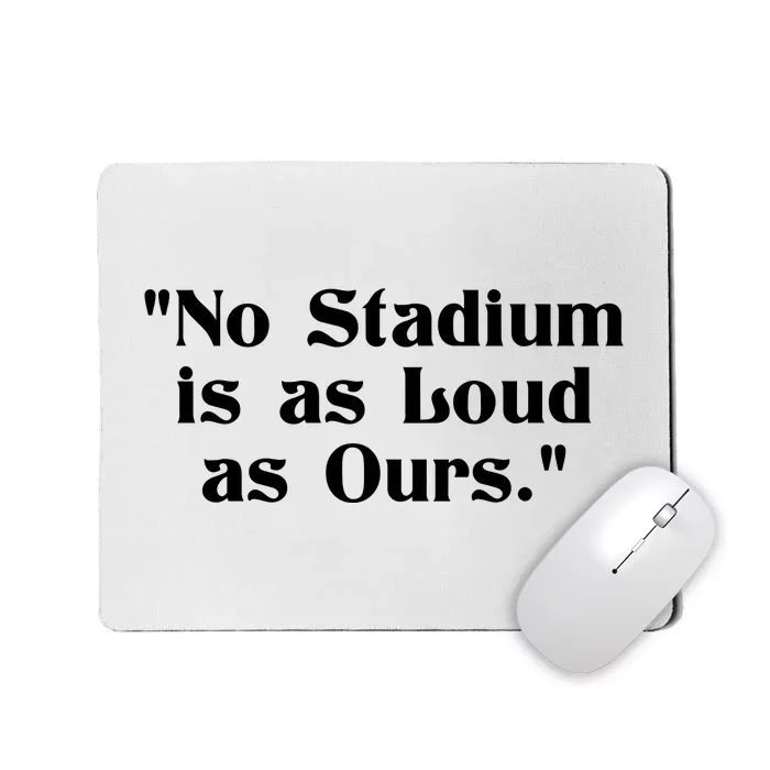 No Stadium Is As Loud As Ours Mousepad