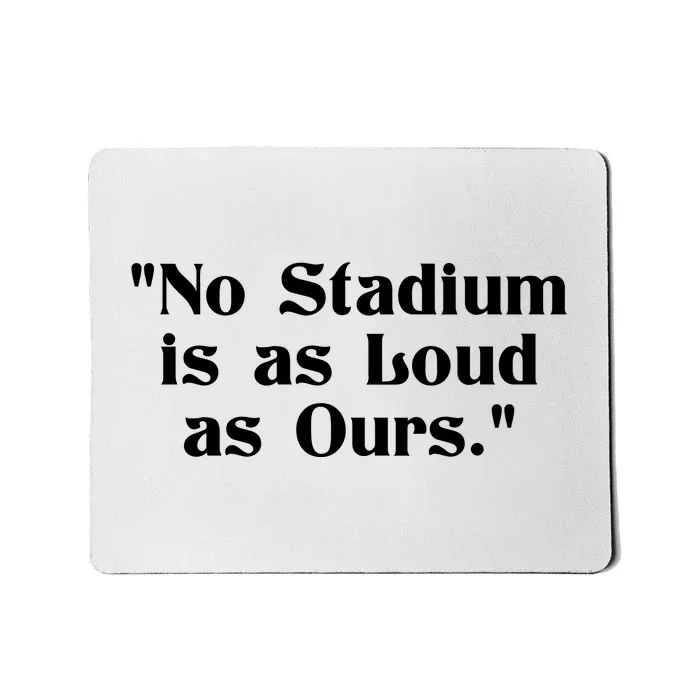 No Stadium Is As Loud As Ours Mousepad