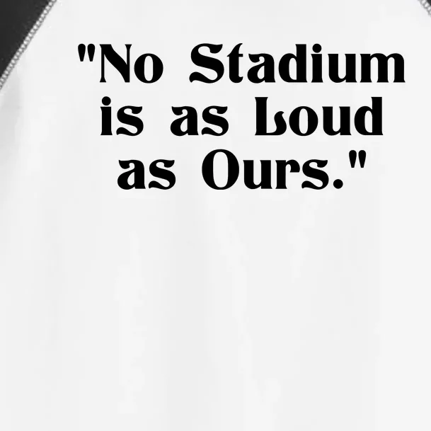 No Stadium Is As Loud As Ours Toddler Fine Jersey T-Shirt