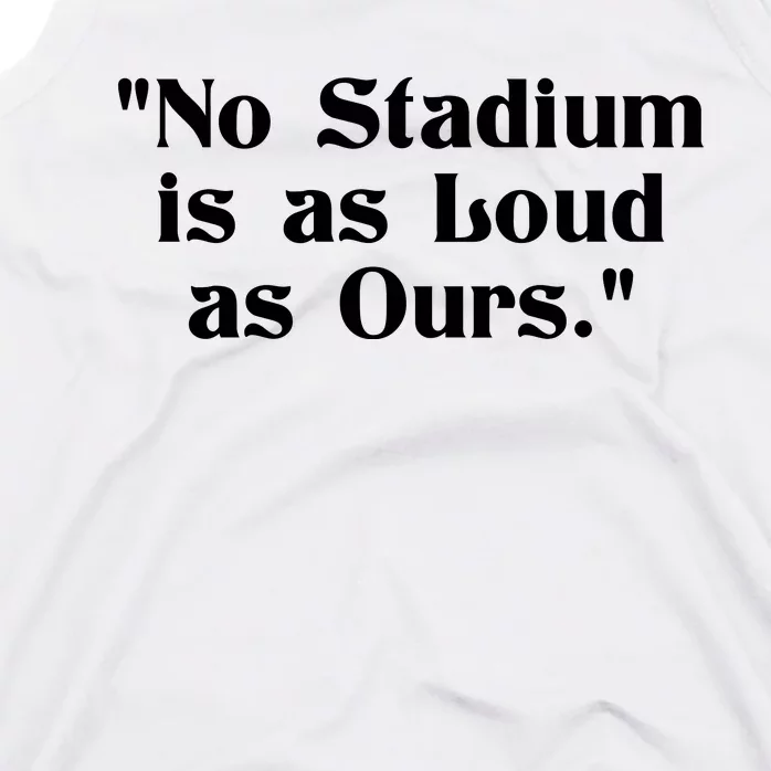 No Stadium Is As Loud As Ours Tank Top