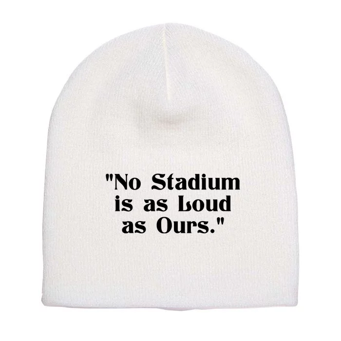 No Stadium Is As Loud As Ours Short Acrylic Beanie