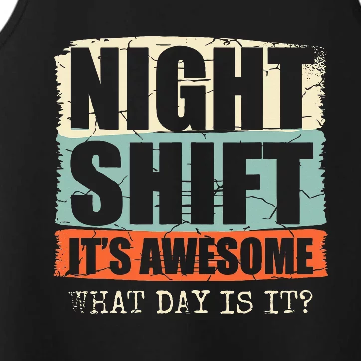 Night Shift ItS Awesome! What Day Is It Performance Tank