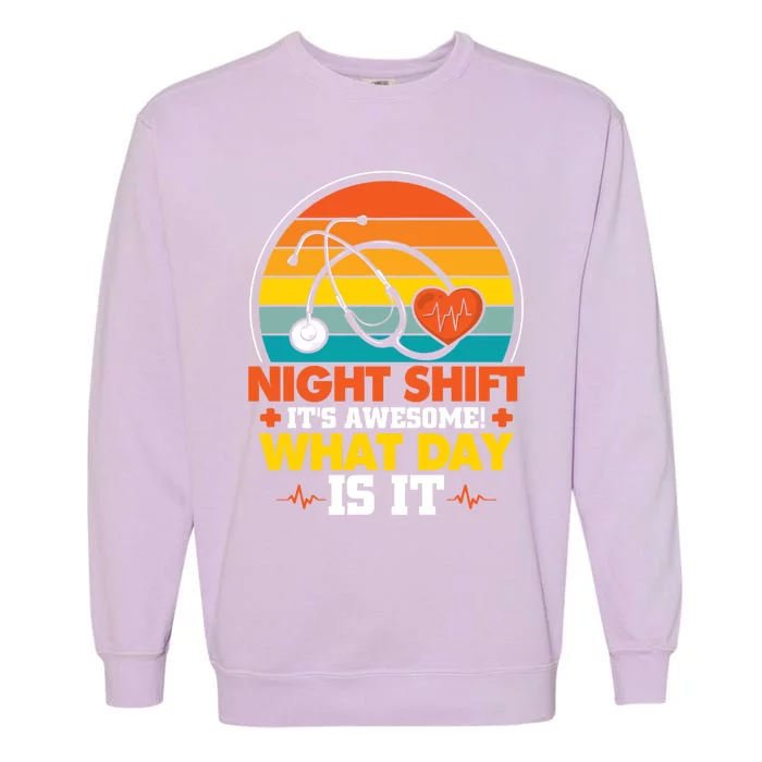 Night Shift Its Awesome Night Shift Nurse Gift Garment-Dyed Sweatshirt