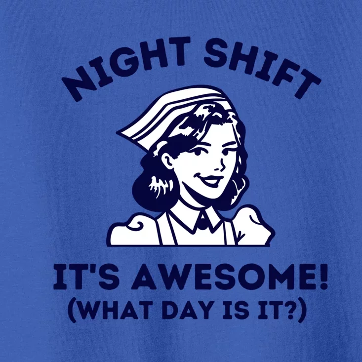 Night Shift Its Awesome What Day Is It? Funny Nurse Life Er Gift Toddler T-Shirt