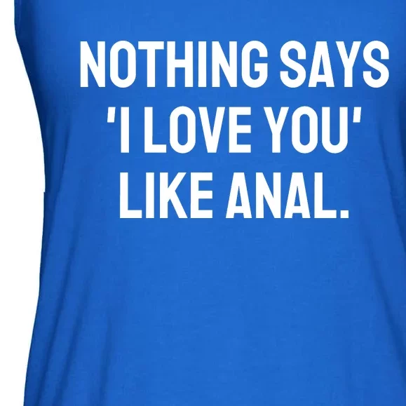 Nothing Says I Love You Like Anal Ladies Essential Flowy Tank