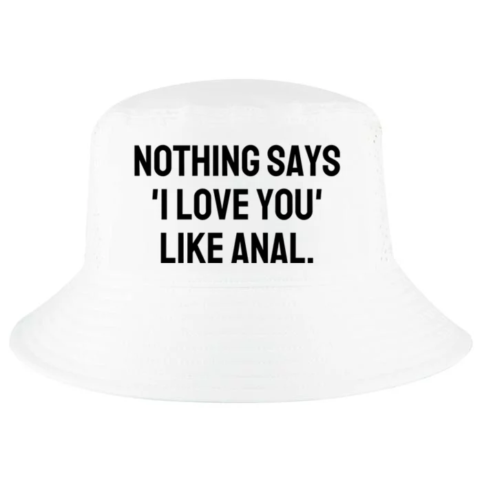 Nothing Says I Love You Like Anal Cool Comfort Performance Bucket Hat