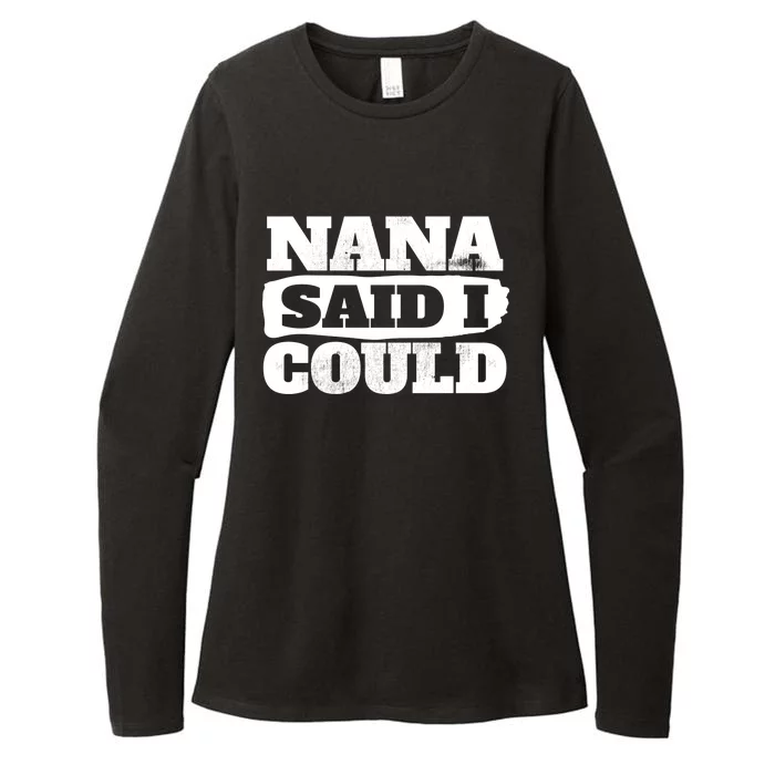 Nana Said I Could Cute Grandma Gift Womens CVC Long Sleeve Shirt