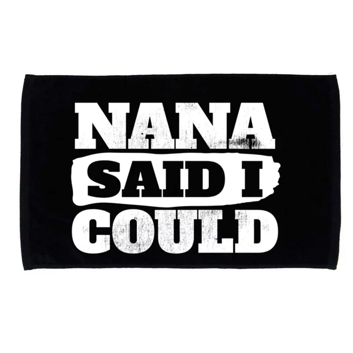 Nana Said I Could Cute Grandma Gift Microfiber Hand Towel