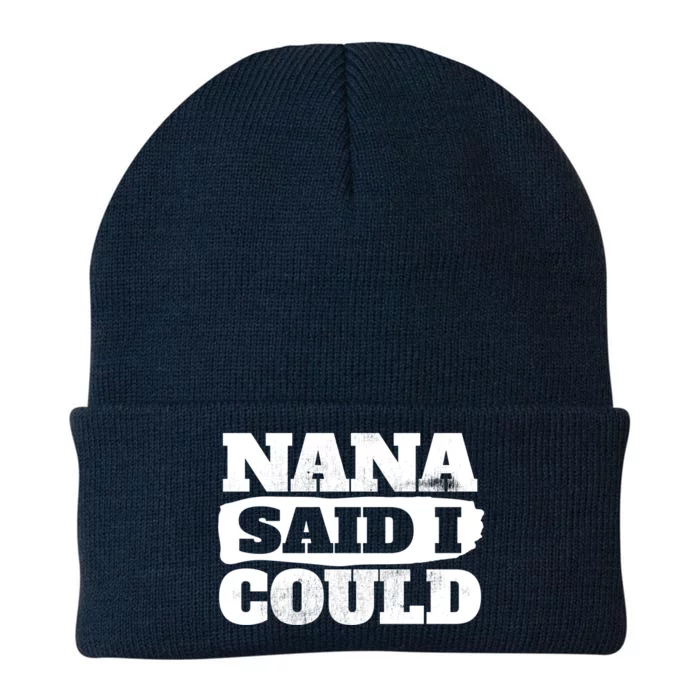 Nana Said I Could Cute Grandma Gift Knit Cap Winter Beanie