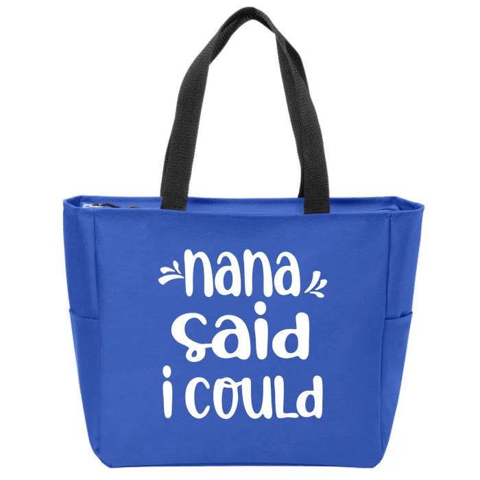 Nana Said I Could Funny From Nana To Grand Meaningful Gift Zip Tote Bag