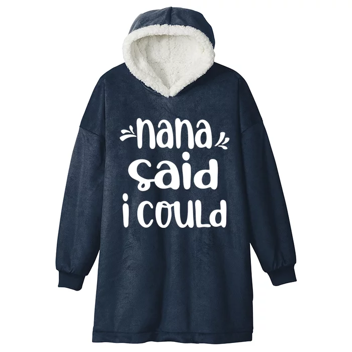 Nana Said I Could Funny From Nana To Grand Meaningful Gift Hooded Wearable Blanket