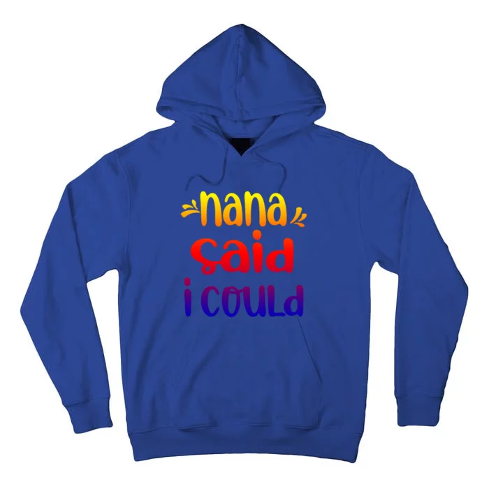 Nana Said I Could Funny From Nana To Grand Great Gift Tall Hoodie