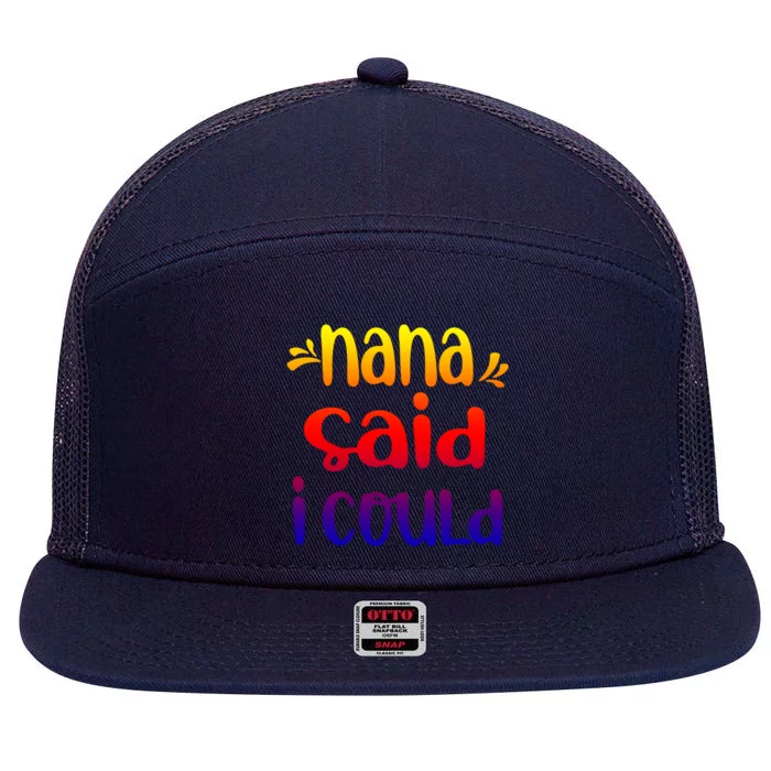 Nana Said I Could Funny From Nana To Grand Great Gift 7 Panel Mesh Trucker Snapback Hat