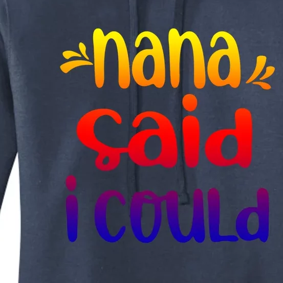 Nana Said I Could Funny From Nana To Grand Great Gift Women's Pullover Hoodie