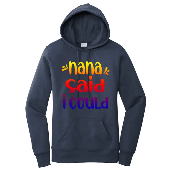 Nana Said I Could Funny From Nana To Grand Great Gift Women's Pullover Hoodie