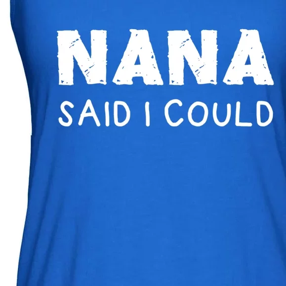 Nana Said I Could Funny Design Gift Ladies Essential Flowy Tank