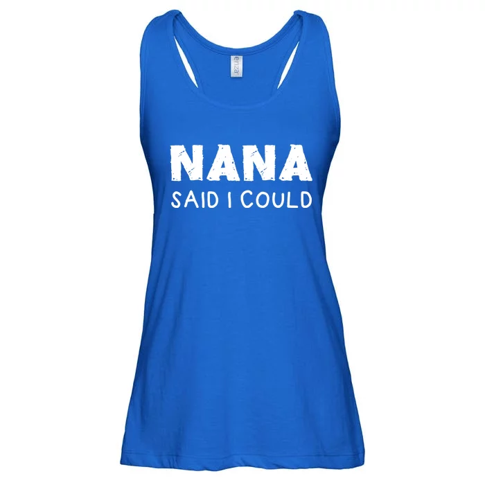 Nana Said I Could Funny Design Gift Ladies Essential Flowy Tank