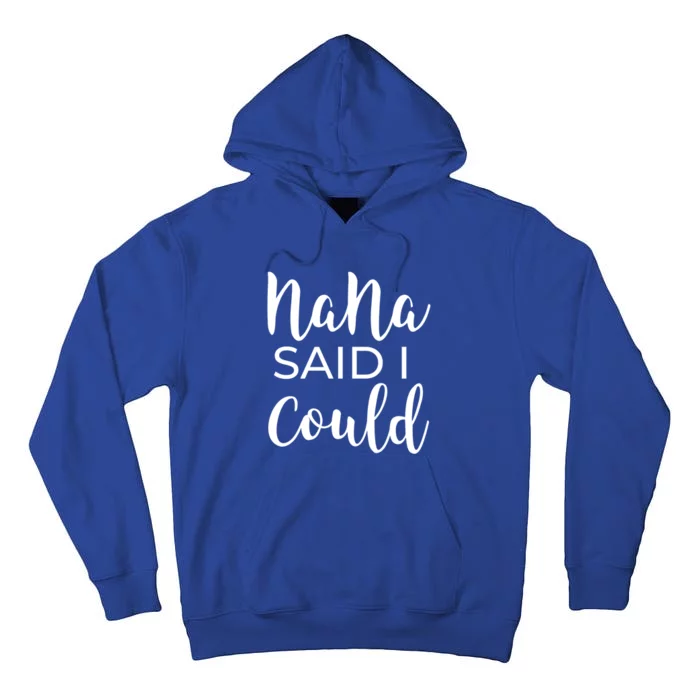 Nana Said I Could Funny Gift Tall Hoodie