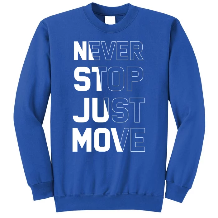 Never Stop Just Move Gift Sweatshirt