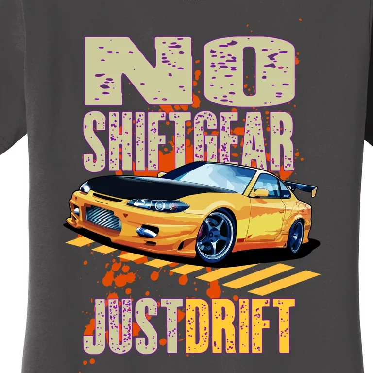 No Shiftgear Just Drift Car Fanatic Women's T-Shirt