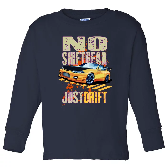 No Shiftgear Just Drift Car Fanatic Toddler Long Sleeve Shirt