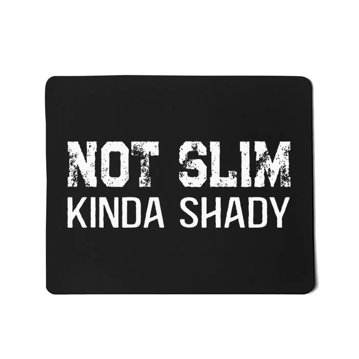 Not Slim Kinda Shady Funny Quote For Rap Fan Man Women Mousepad