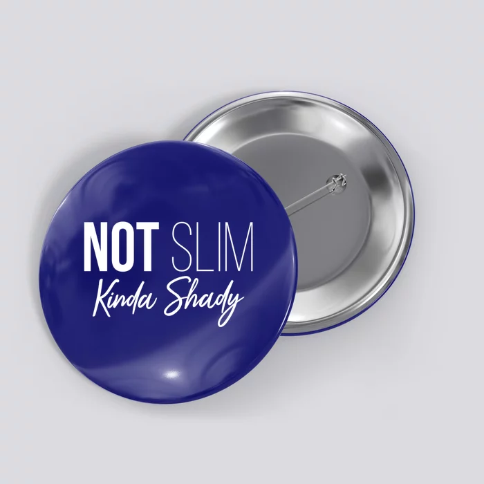 Not Slim Kinda Shady Funny Graphic Gift Button