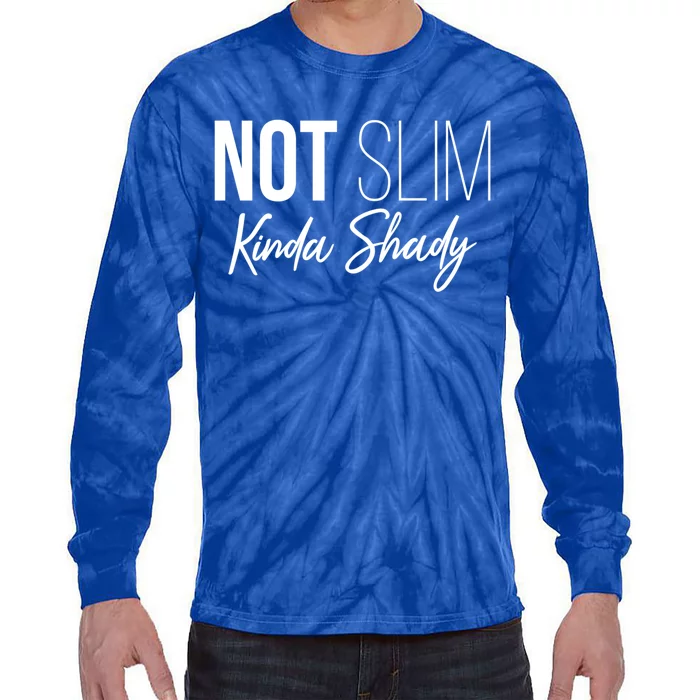 Not Slim Kinda Shady Funny Graphic Gift Tie-Dye Long Sleeve Shirt