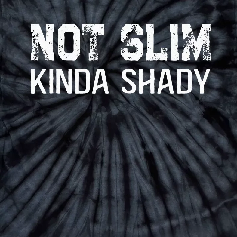 Not Slim Kinda Shady Funny Quote For Rap Fan Man Women Tie-Dye T-Shirt