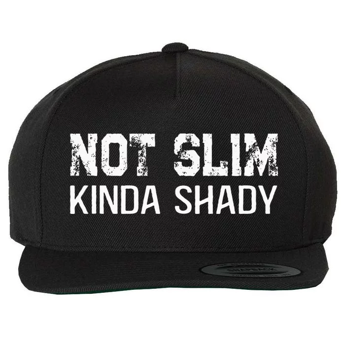 Not Slim Kinda Shady Funny Quote For Rap Fan Man Women Wool Snapback Cap