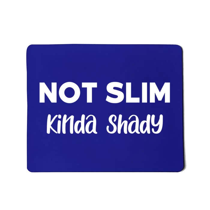 Not Slim Kinda Shady Funny Novelty Graphic Gift Mousepad