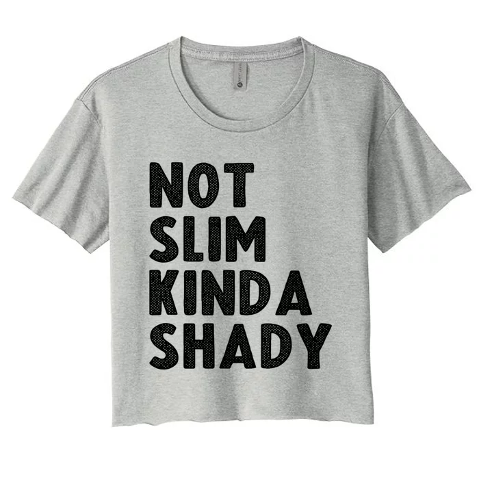 Not Slim Kinda Shady Funny Workout Gift Cute Gift Women's Crop Top Tee