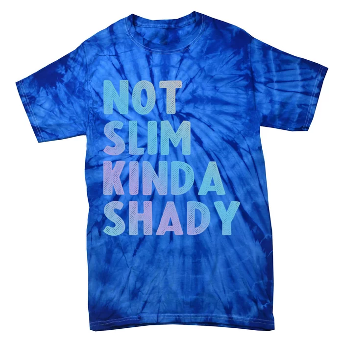 Not Slim Kinda Shady Funny Workout Gift Tie-Dye T-Shirt