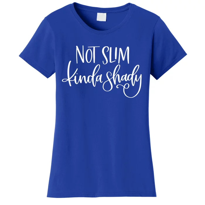 Not Slim Kinda Shady Sarcastic New Mom Momlife Meaningful Gift Women's T-Shirt