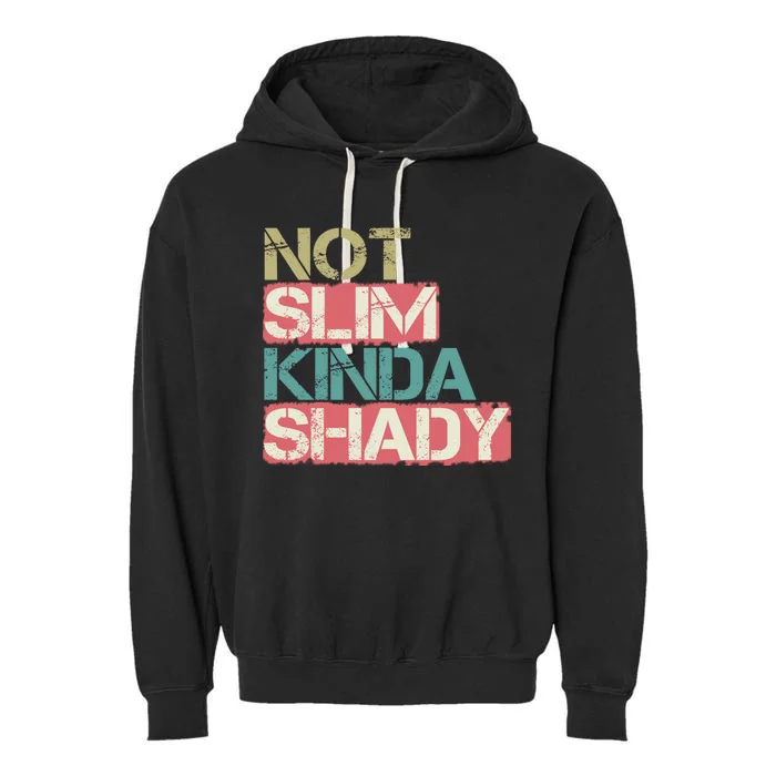 Not Slim Kinda Shady Great Gift Vintage Retro Gift Garment-Dyed Fleece Hoodie