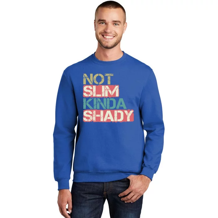 Not Slim Kinda Shady Great Gift Vintage Retro Gift Tall Sweatshirt