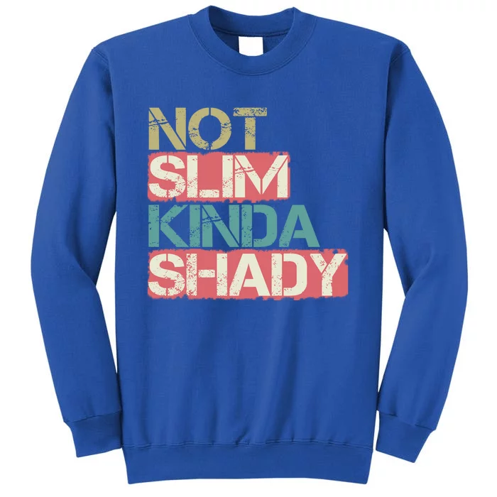 Not Slim Kinda Shady Great Gift Vintage Retro Gift Tall Sweatshirt