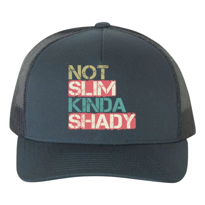 Not Slim Kinda Shady Great Gift Vintage Retro Gift Yupoong Adult 5-Panel Trucker Hat