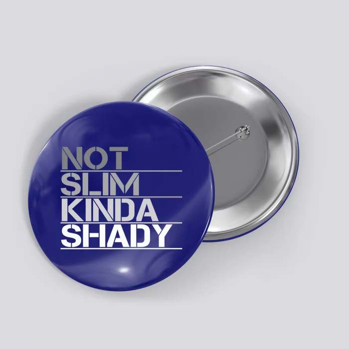 Not Slim Kinda Shady Gift Not Slim But Shady Cute Gift Button