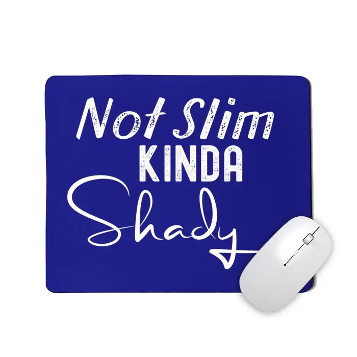 Not Slim Kinda Shady Funny Sayings Gift Mousepad