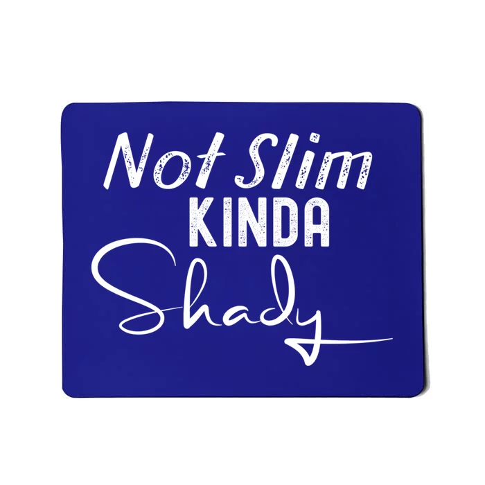 Not Slim Kinda Shady Funny Sayings Gift Mousepad