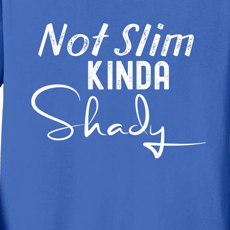 Not Slim Kinda Shady Funny Sayings Gift Kids Long Sleeve Shirt