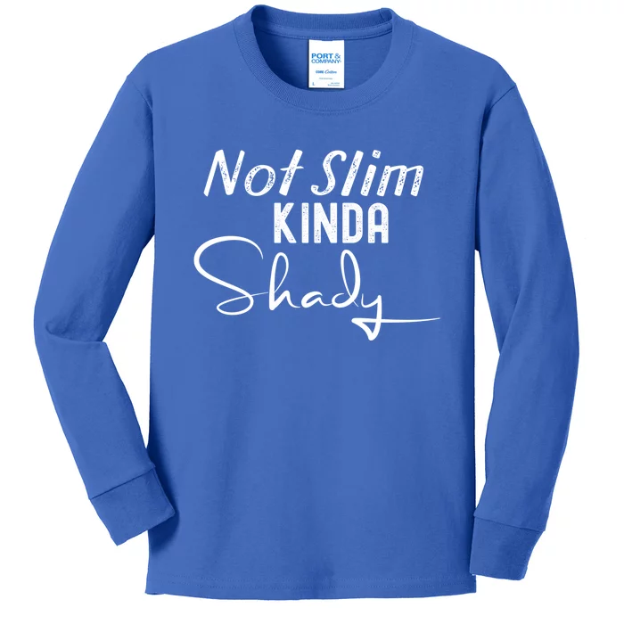 Not Slim Kinda Shady Funny Sayings Gift Kids Long Sleeve Shirt