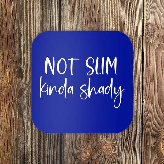 Not Slim Kinda Shady Fun Novelty Humor Funny Quote Graphic Funny Gift Coaster