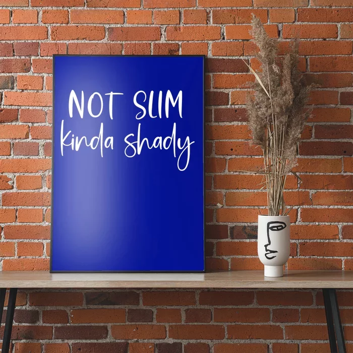 Not Slim Kinda Shady Fun Novelty Humor Funny Quote Graphic Funny Gift Poster