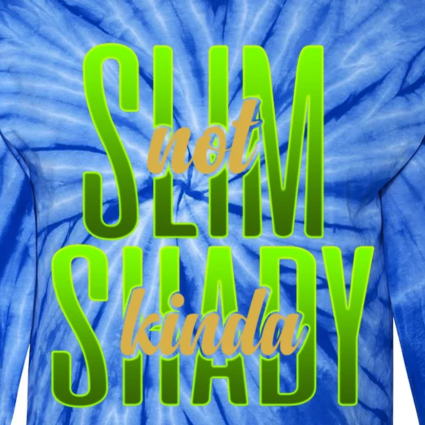 Not Slim Kinda Shady Funny Body Positive Sarcastic Humor Funny Gift Tie-Dye Long Sleeve Shirt