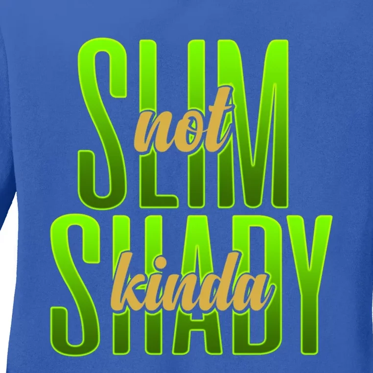 Not Slim Kinda Shady Funny Body Positive Sarcastic Humor Funny Gift Ladies Long Sleeve Shirt